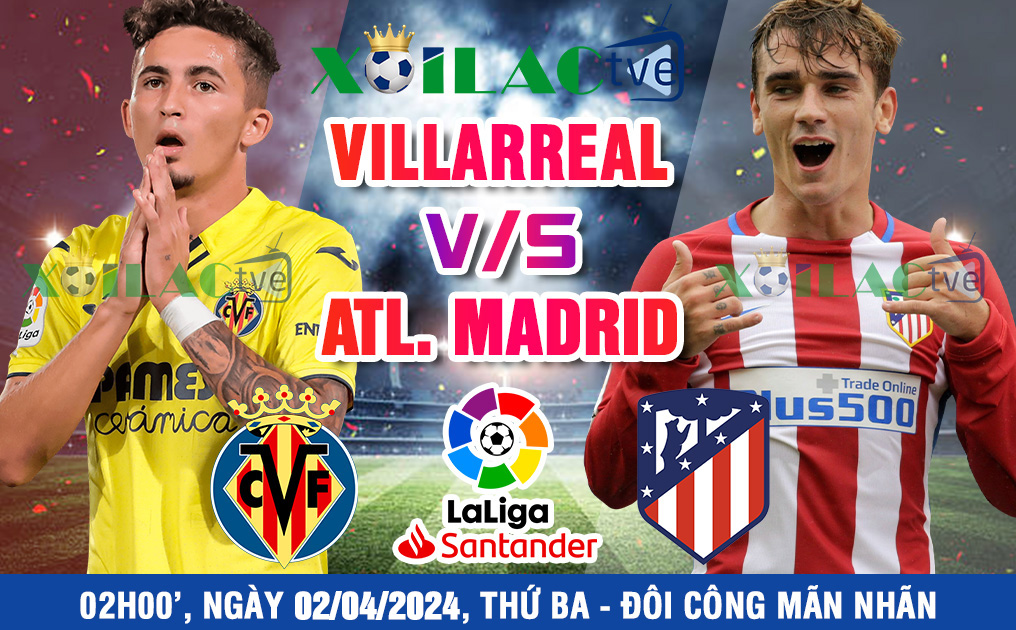 Nhận định, soi kèo bóng đá Villarreal vs Atl.Madrid 02h00’ ngày 02/04/2024 vòng 30 Laliga – Tấn công mãn nhãn. - Ảnh 1